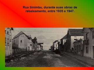 Rua Sinimbu, durante suas obras de
 rebaixamento, entre 1935 e 1947.
 