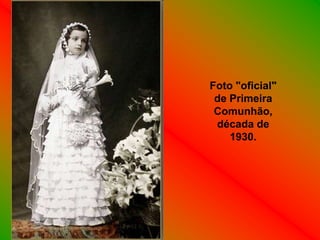 Foto "oficial"
 de Primeira
 Comunhão,
 década de
    1930.
 