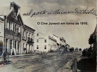O Cine Juvenil em torno de 1910.
 