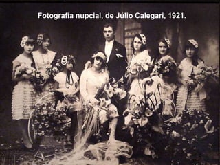 Fotografia nupcial, de Júlio Calegari, 1921.
 