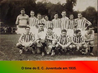 O time do E. C. Juventude em 1935.
 