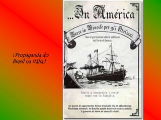 (Propaganda do
Brasil na Itália)
 