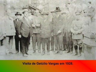Visita de Getúlio Vargas em 1928.
 
