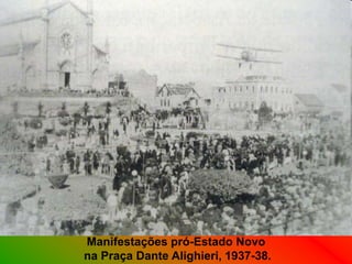 Manifestações pró-Estado Novo
na Praça Dante Alighieri, 1937-38.
 