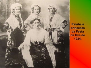 Rainha e
princesas
 da Festa
da Uva de
  1934.
 