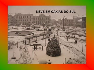 NEVE EM CAXIAS DO SUL
 