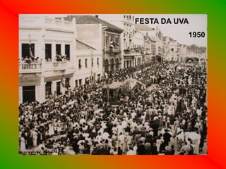 FESTA DA UVA
           1950
 