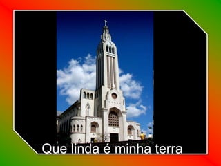 Que linda é minha terra
 