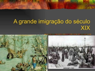 A grande imigração do século XIX 