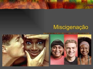 Miscigenação 