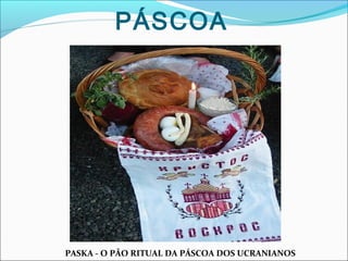PÁSCOA

PASKA - O PÃO RITUAL DA PÁSCOA DOS UCRANIANOS

 