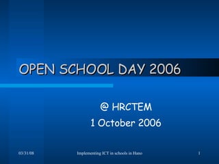 OPEN SCHOOL DAY 2006 @ HRCTEM 1 October 2006 