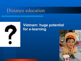 Distance education Vietnam: huge potential  for e-learning 