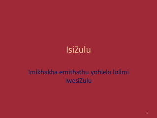 Imikhakha emithathu yohlelo lolimi
lwesiZulu
1
IsiZulu
 