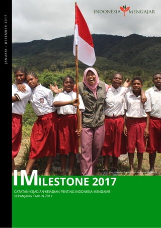 IMCATATAN KEJADIAN-KEJADIAN PENTING INDONESIA MENGAJAR
SEPANJANG TAHUN 2017
 JANUARI-DESEMBER2017
ILESTONE 2017
Foto: Sri Handini, Pengajar Muda XIII Pegunungan Bintang
 