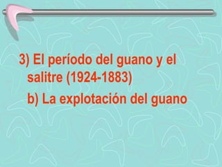3) El período del guano y el salitre (1924-1883) b) La explotación del guano  