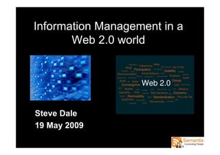 Information Management in a
       Web 2.0 world




Steve Dale
19 May 2009
 