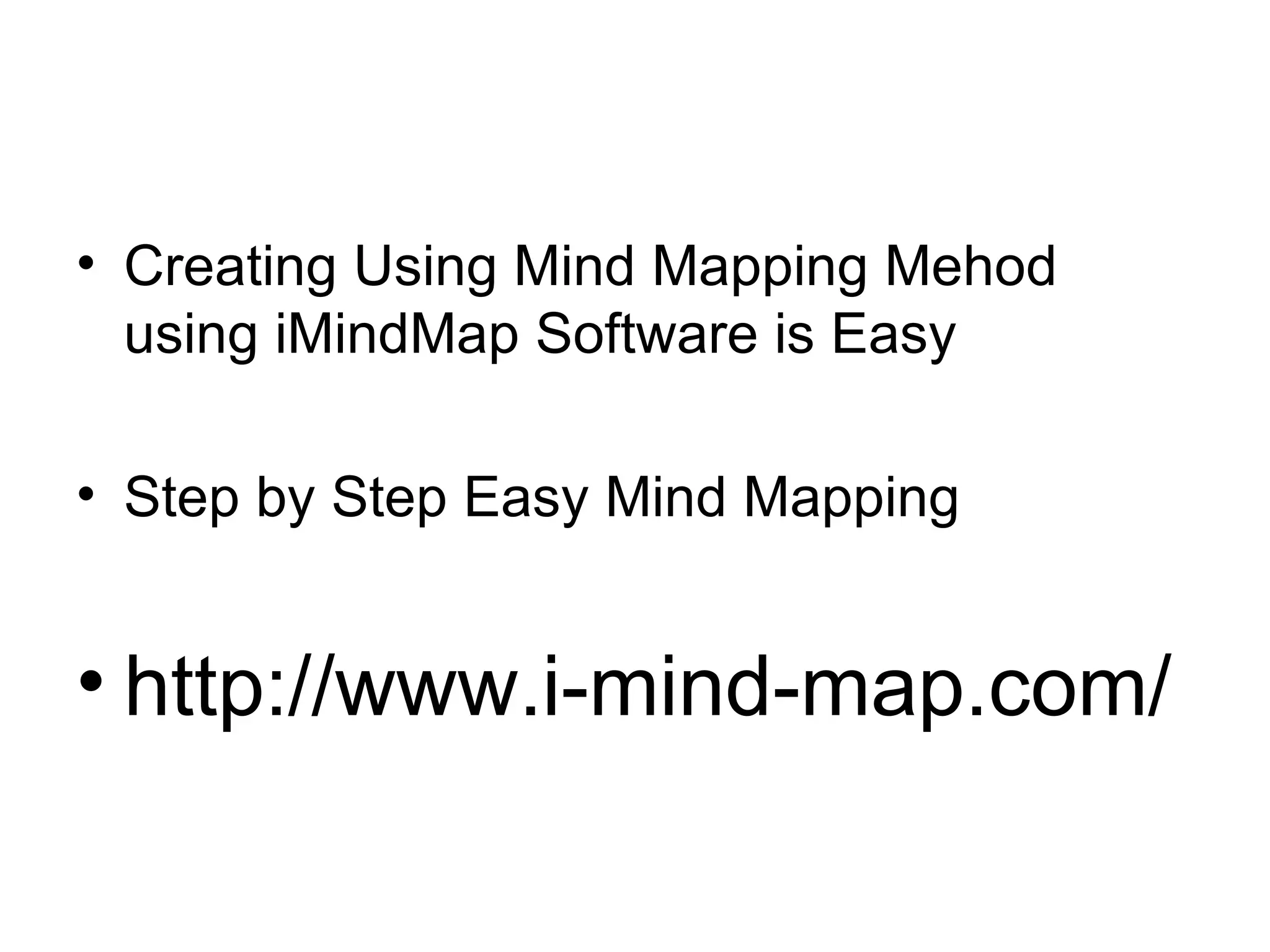 Creating Using Mind Mapping Mehod using iMindMap Software is Easy Step by Step Easy Mind Mapping http://www.i-mind-map.com/