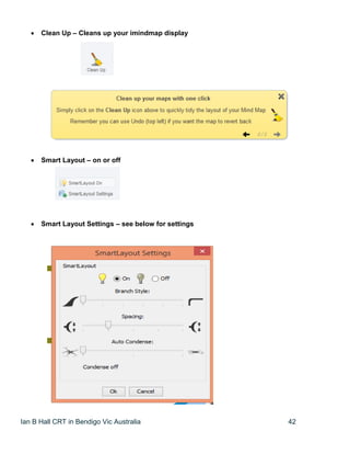 Ian B Hall CRT in Bendigo Vic Australia 42
 Clean Up – Cleans up your imindmap display
 Smart Layout – on or off
 Smart Layout Settings – see below for settings
 