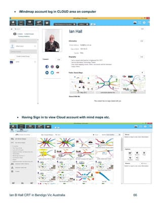 Ian B Hall CRT in Bendigo Vic Australia 66
 iMindmap account log in CLOUD area on computer
 Having Sign in to view Cloud account with mind maps etc.
 