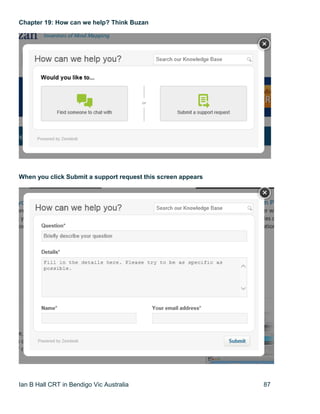 Ian B Hall CRT in Bendigo Vic Australia 87
Chapter 19: How can we help? Think Buzan
When you click Submit a support request this screen appears
 