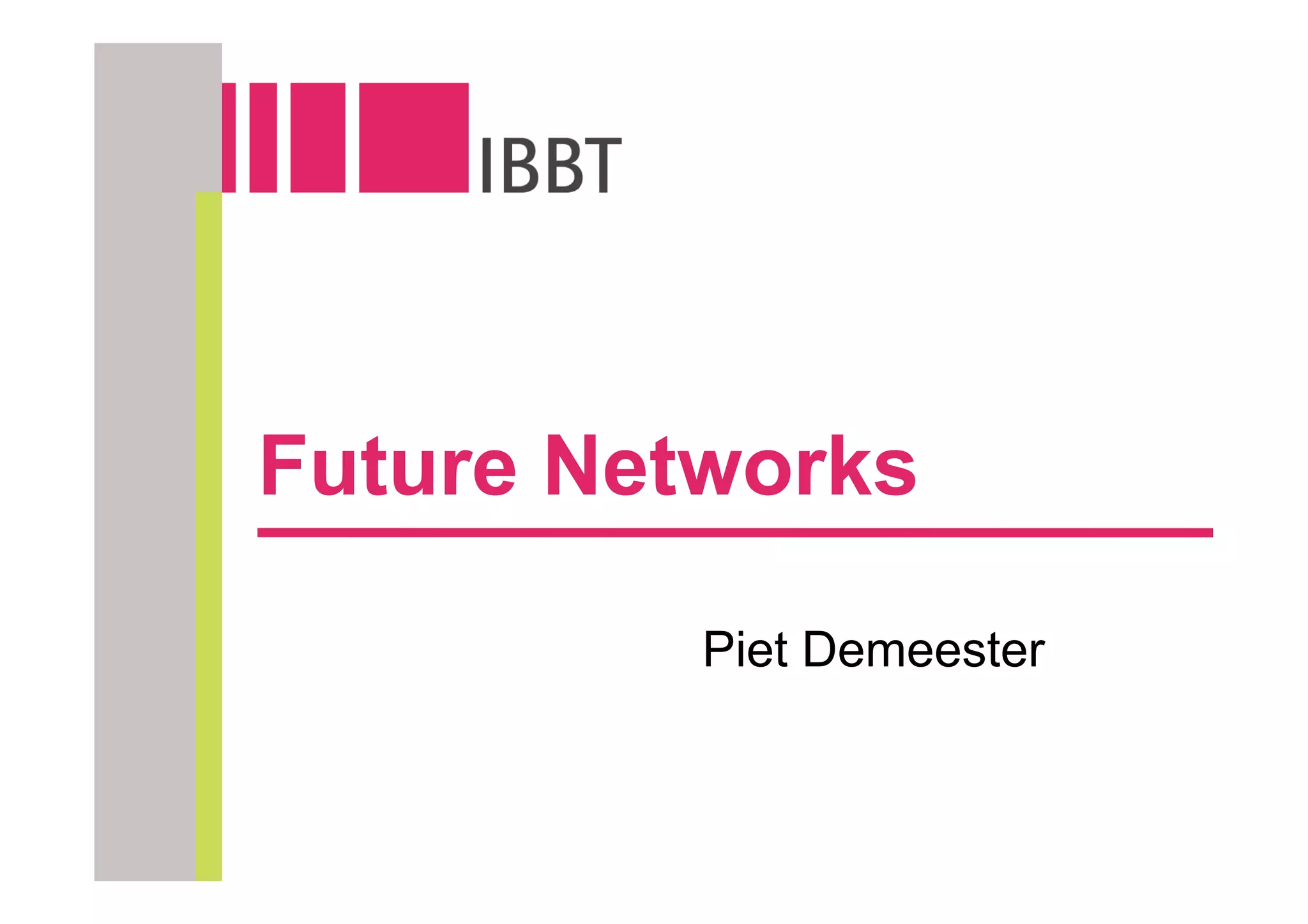 Future Networks

          Piet Demeester
 