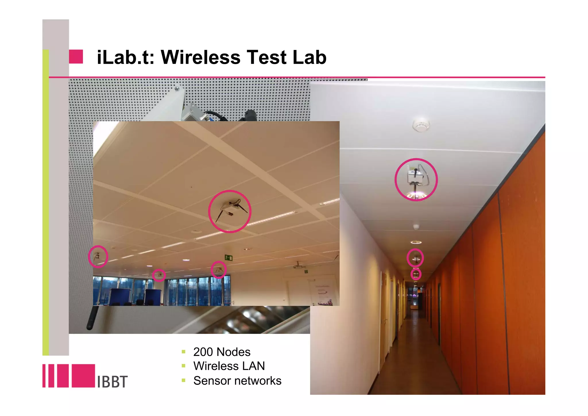 iLab.t: Wireless Test Lab




          200 Nodes
          Wireless LAN
          Sensor networks   22
 