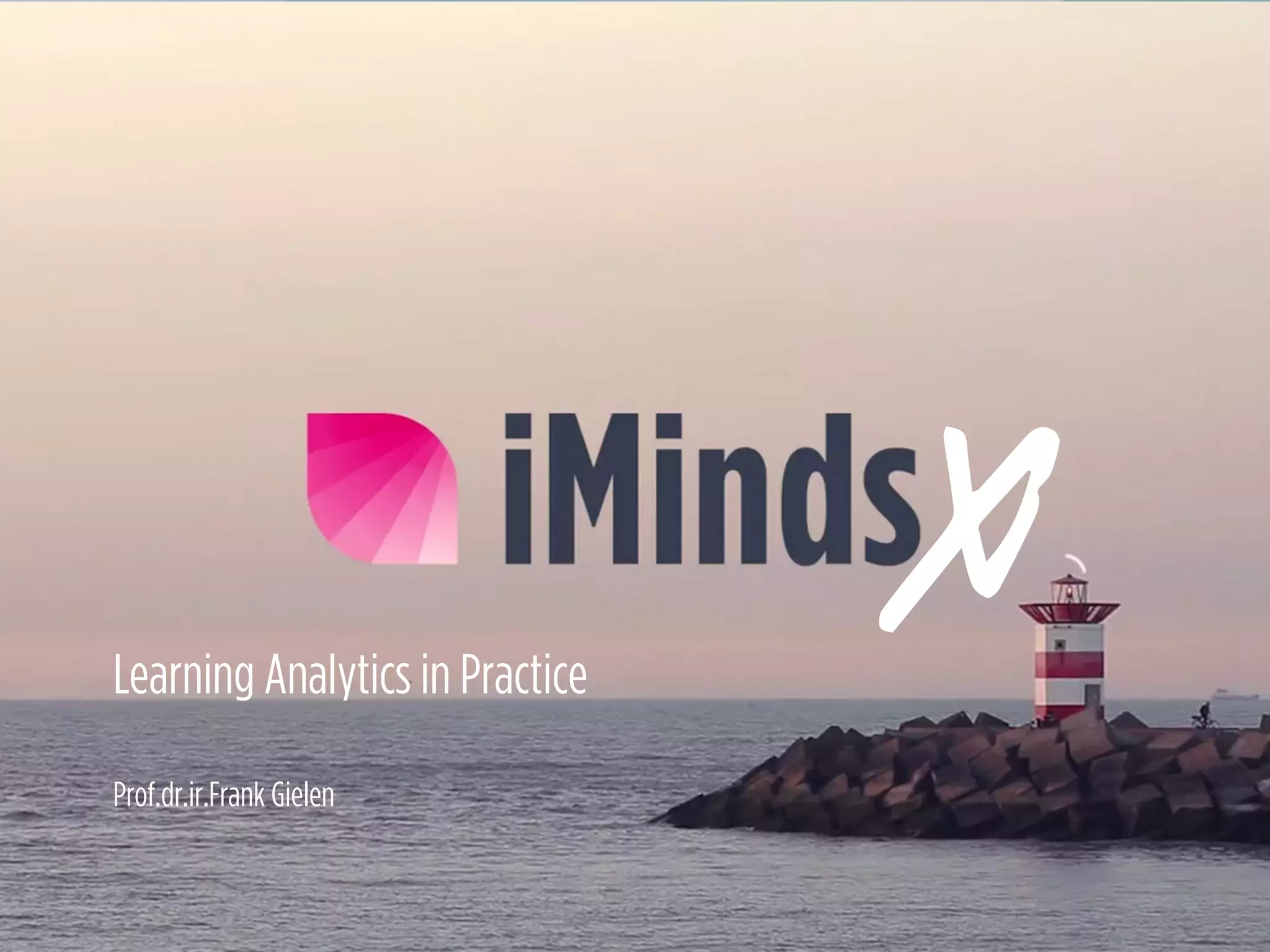 Learning Analytics in Practice
Prof.dr.ir.Frank Gielen