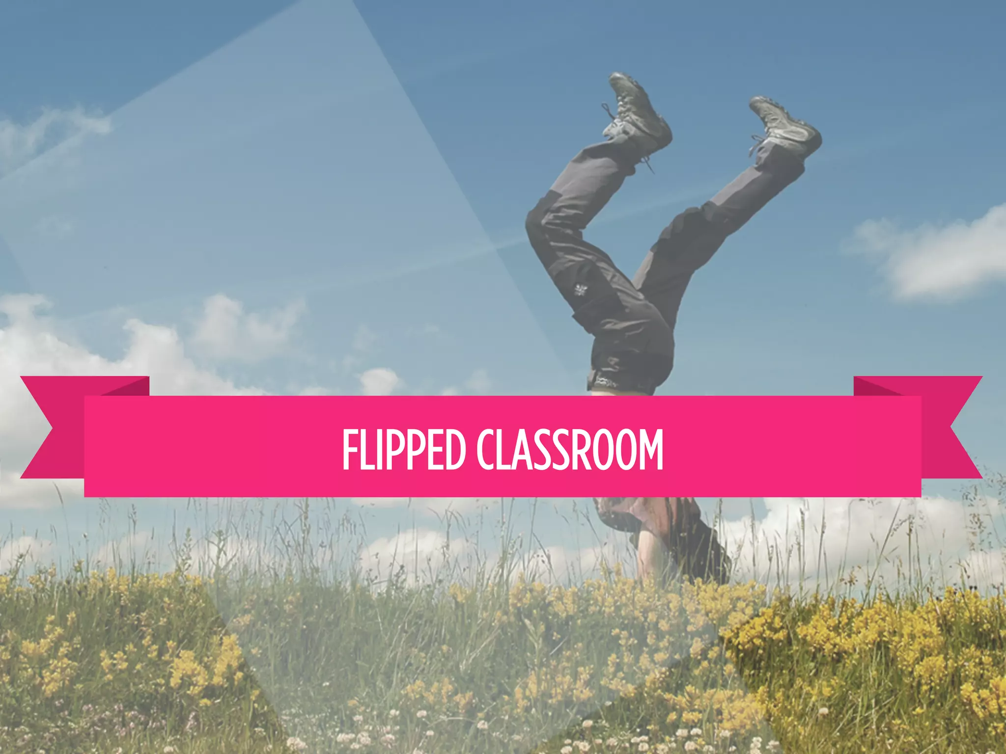 FLIPPED CLASSROOM