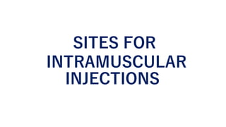 SITES FOR
INTRAMUSCULAR
INJECTIONS
 
