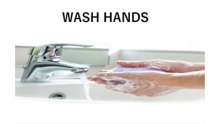 WASH HANDS
 