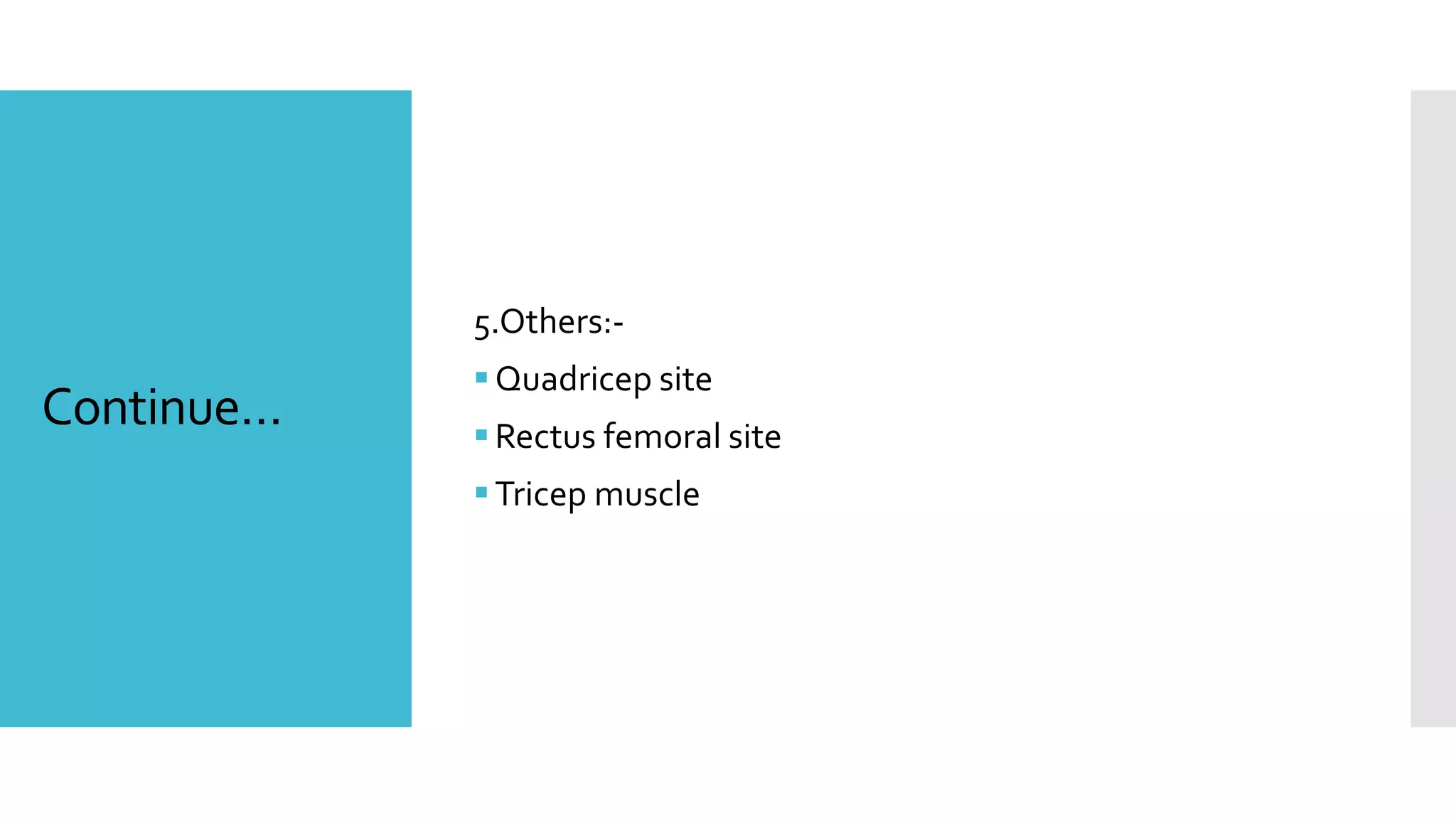 Continue…
5.Others:-
Quadricep site
Rectus femoral site
Tricep muscle
 