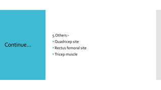 Continue…
5.Others:-
Quadricep site
Rectus femoral site
Tricep muscle
 