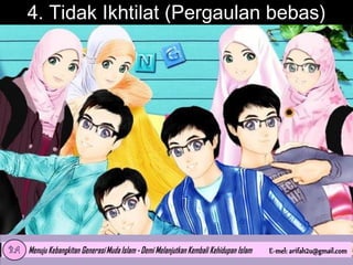 4. Tidak Ikhtilat (Pergaulan bebas)

 