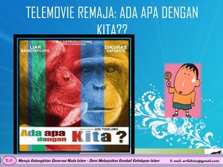 TELEMOVIE REMAJA: ADA APA DENGAN
KITA??

 