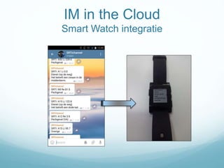 IM in the Cloud
Smart Watch integratie
 