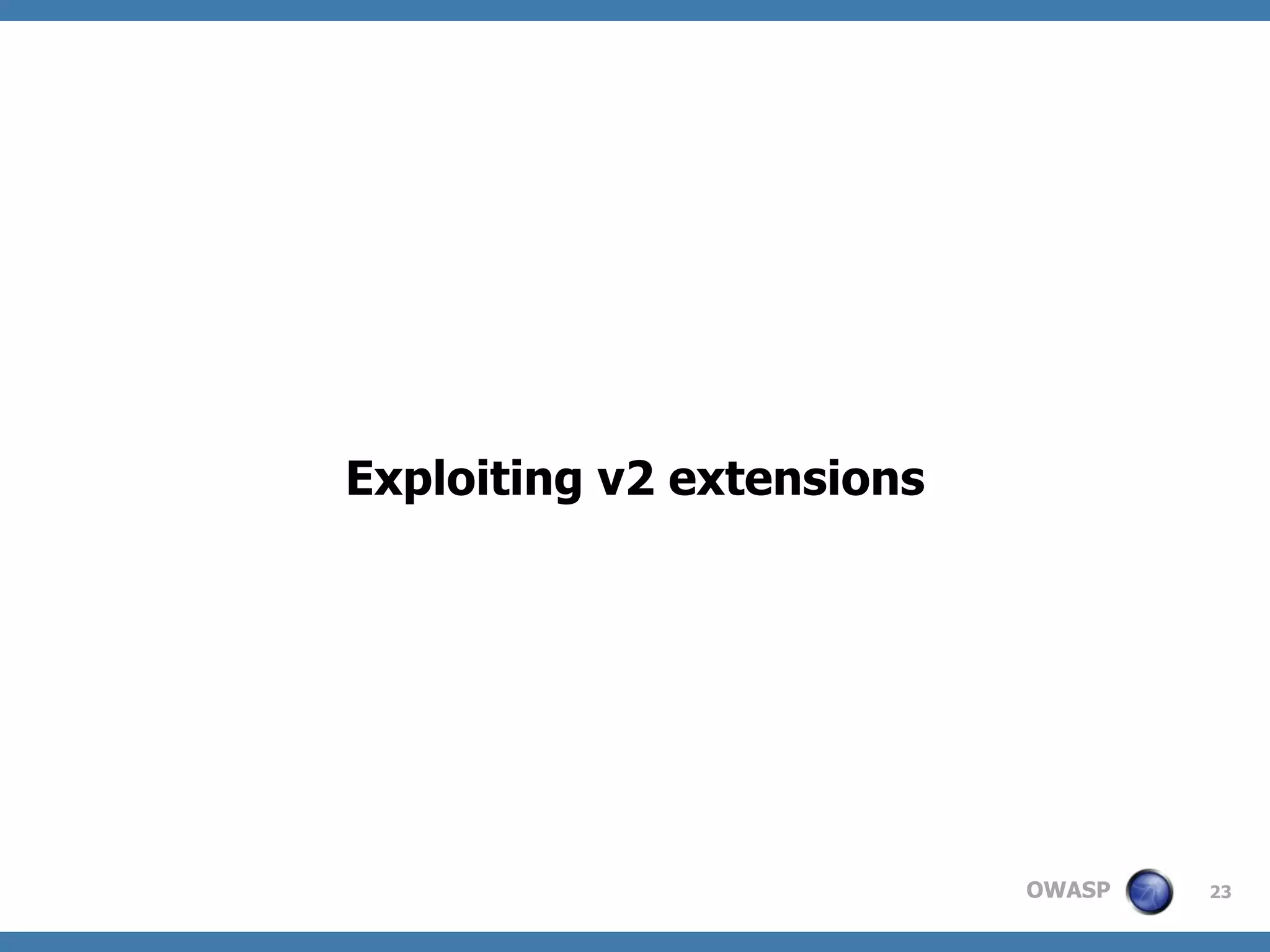 OWASP
Exploiting v2 extensions
23
 