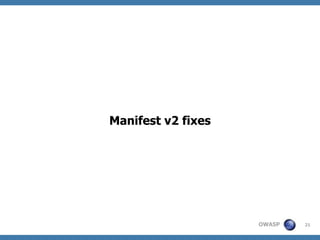 OWASP
Manifest v2 fixes
21
 