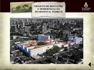 PROJETO DE RESTAURO
  E MODERNIZAÇÃO
 DO HOSPITAL PEDRO II
 