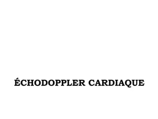 ÉCHODOPPLER CARDIAQUE 
 