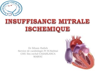 Dr Siham Hallab 
Service de cardiologie-Pr R.Habbal 
CHU Ibn rochd-CASABLANCA 
MAROC 
 