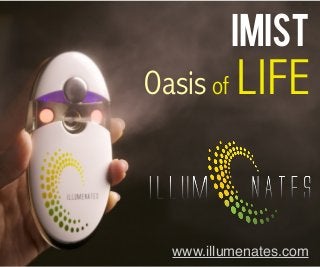 iMIST

Oasis of LIFE

www.illumenates.com

 