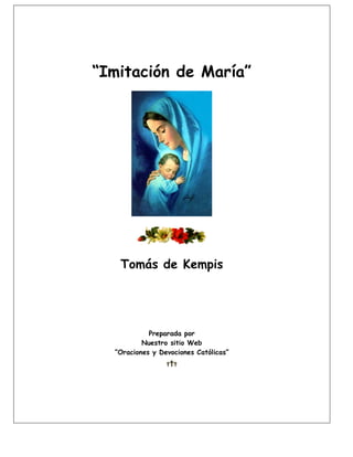 “Imitación de María”
Tomás de Kempis
Preparada por
Nuestro sitio Web
“Oraciones y Devociones Católicas”
ttt
 