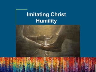 Imitating Christ
Humility
 