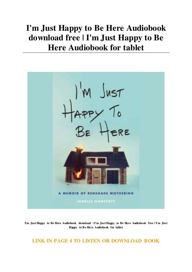 I M Just Happy To Be Here Audiobook Download Free I M Just Happy To