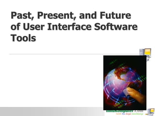 Past, Present, and Future
of User Interface Software
Tools

 