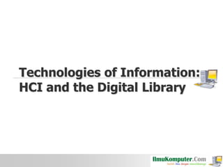 Technologies of Information:
HCI and the Digital Library

 