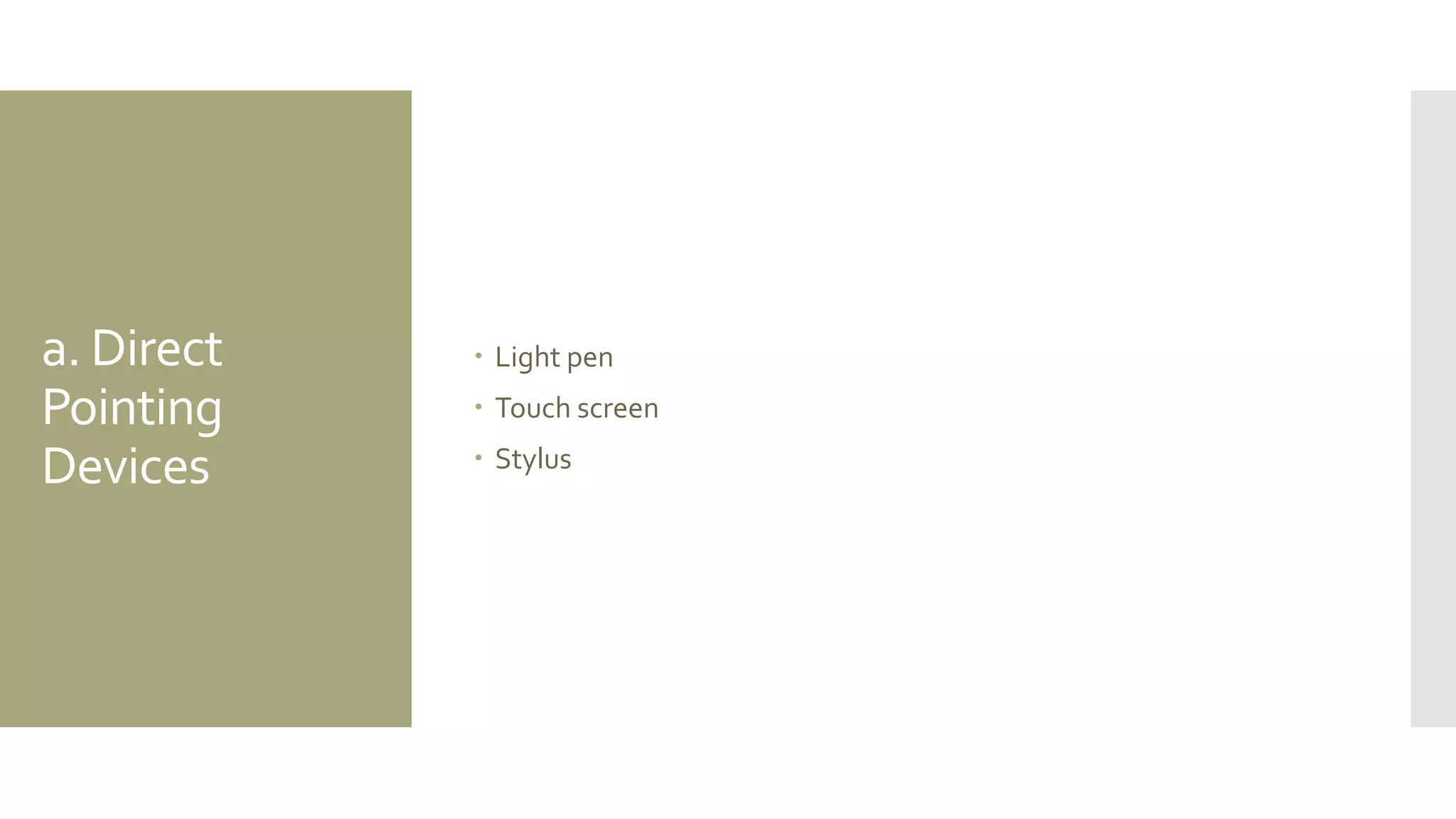 a. Direct Pointing Devices 
Light pen 
Touch screen 
Stylus  