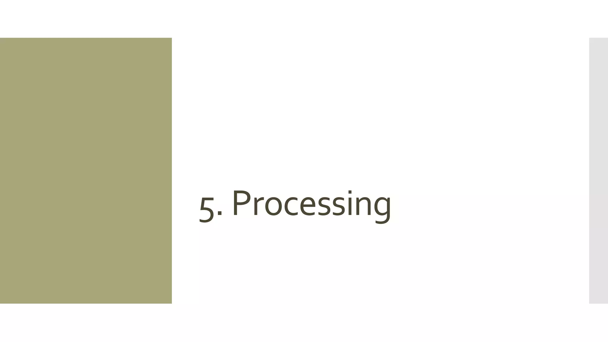 5. Processing  