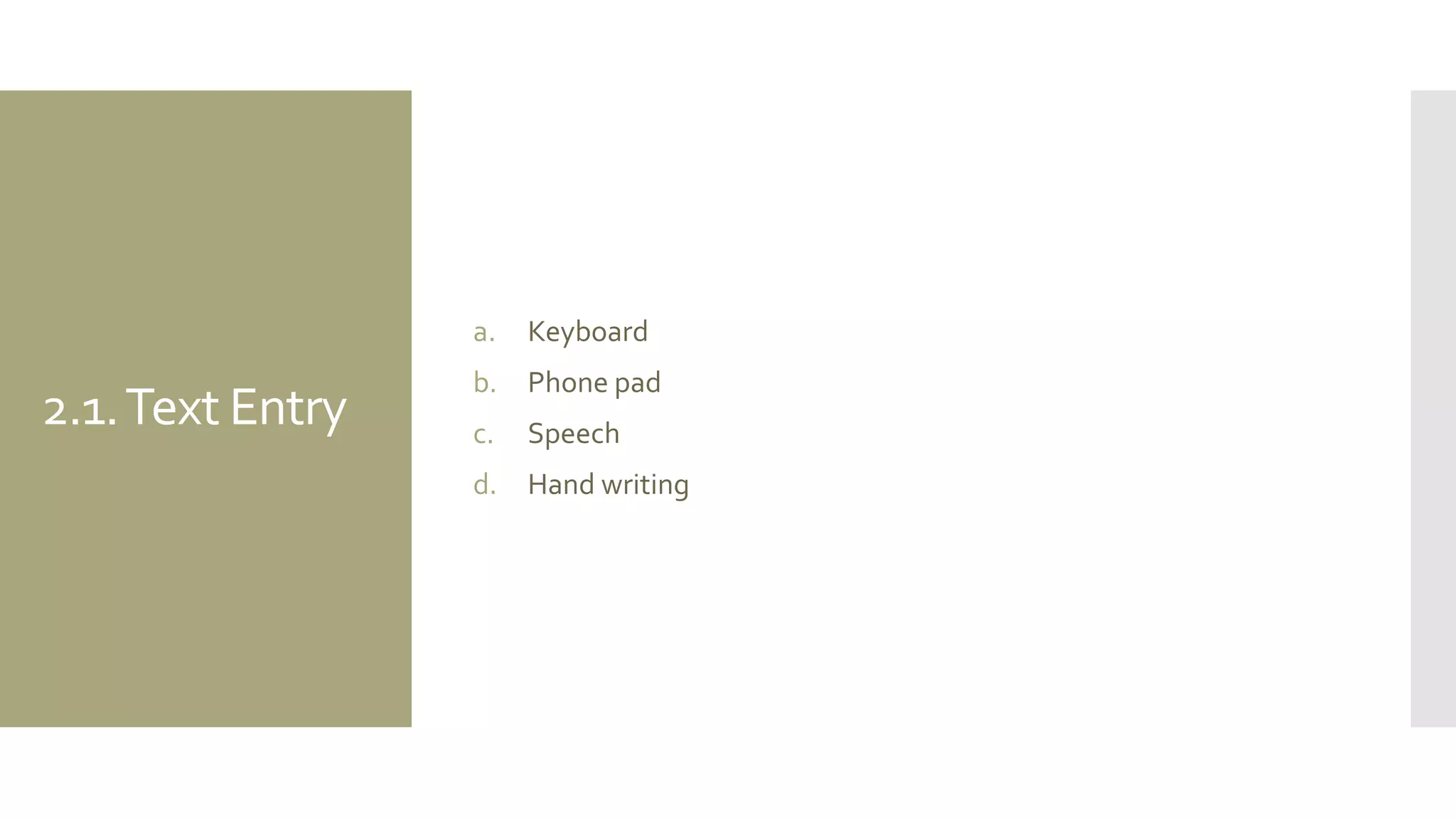 2.1. Text Entry 
a.Keyboard 
b.Phone pad 
c.Speech 
d.Hand writing  